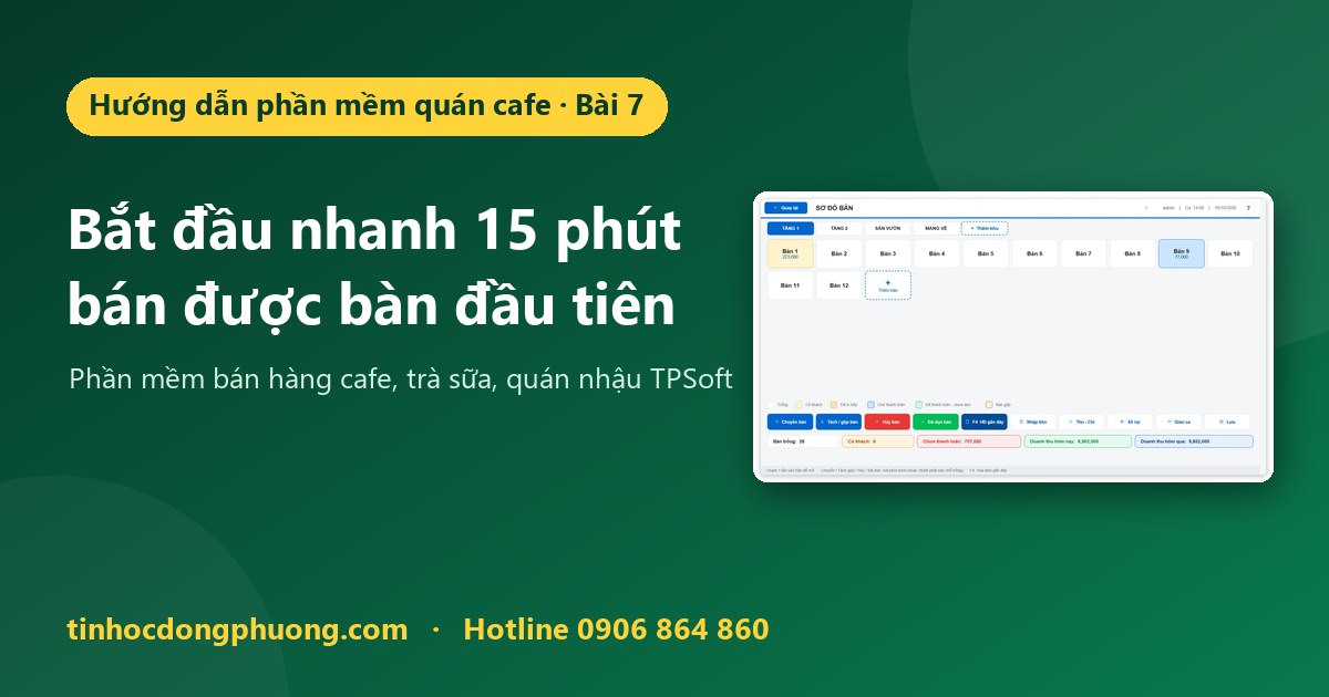 Bắt đầu dùng phần mềm quán cafe TPSoft trong 15 phút: từ cài đặt quán đến bán bàn đầu tiên