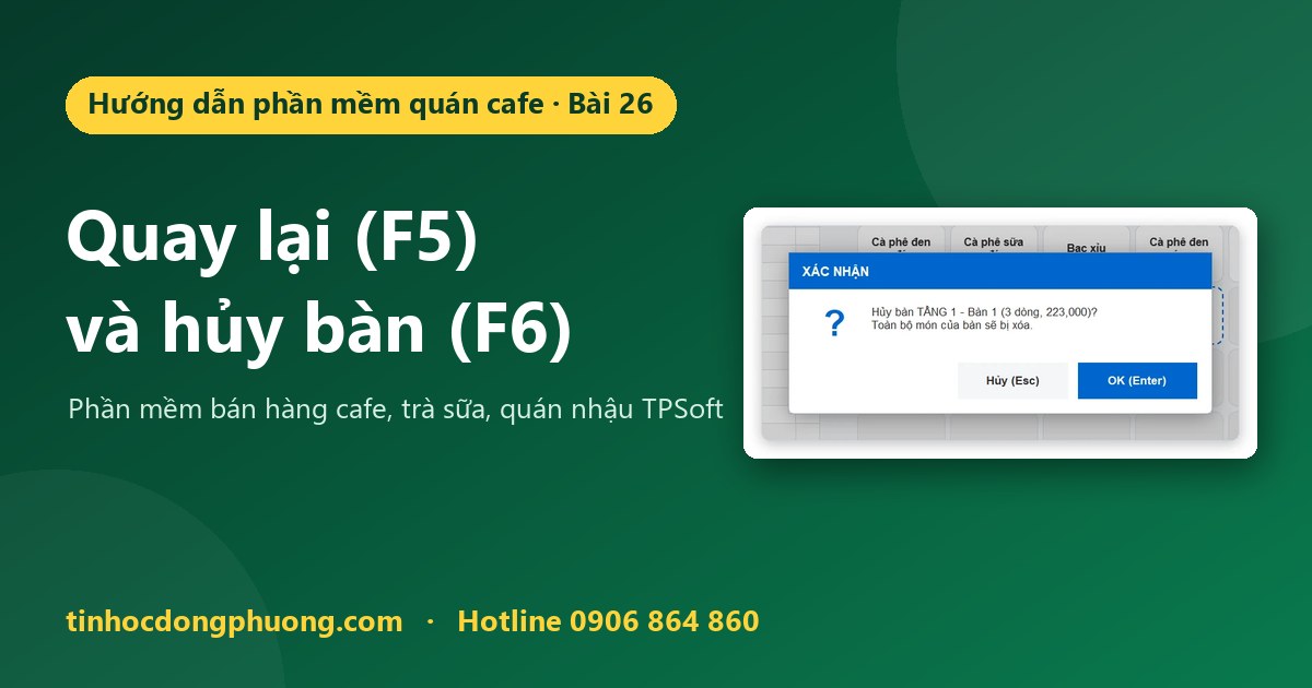 Quay lại sơ đồ bàn (F5) và hủy bàn (F6) khi khách không dùng nữa